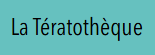La tératothèque